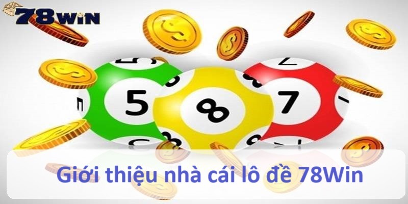 Sự khác biệt tạo nên nhà cái lô đề hàng đầu Xổ số 78win